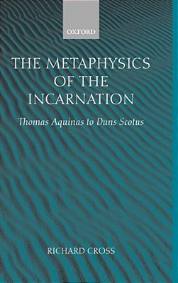 The Metaphysics Of The Incarnation: Thomas Aquinas To Duns Scotus-..