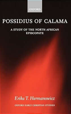 Possidius Of Calama: A Study Of The North African Episcopate At The Time Of Augustine-..