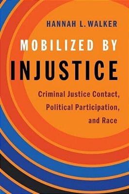 Mobilized By Injustice: Criminal Justice Contact, Political Participation, And Race-..
