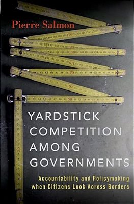 Yardstick Competition Among Governments: Accountability And Policymaking When Citizens Look Across Borders-..