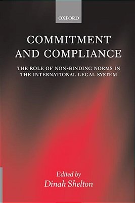 Commitment And Compliance: The Role Of Non-Binding Norms In The International Legal System-..