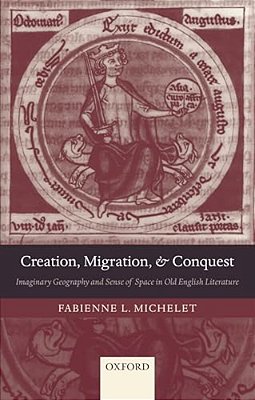 Creation, Migration, And Conquest: Imaginary Geography And Sense Of Space In Old English Literature-..