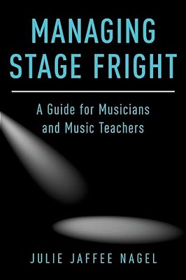 Managing Stage Fright: A Guide For Musicians And Music Teachers-..
