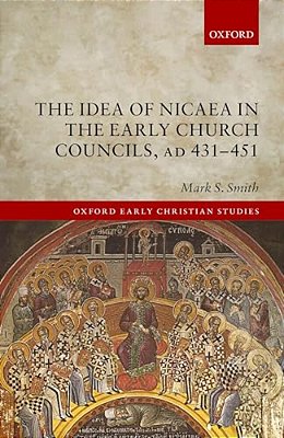 Idea Of Nicaea In The Early Church Councils, Ad 431-451-..