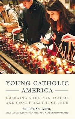Young Catholic America: Emerging Adults In, Out Of, And Gone From The Church-..