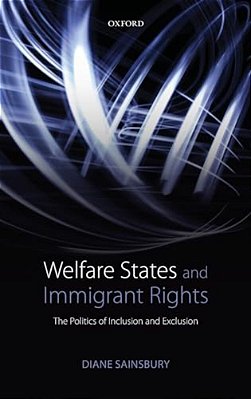 Welfare States And Immigrant Rights: The Politics Of Inclusion And Exclusion-..