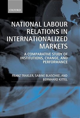 National Labour Relations In Internationalized Markets: A Comparative Study Of Institutions, Change, And Performance-..