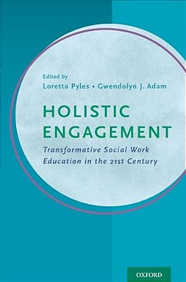 Holistic Engagement: Transformative Social Work Education In The 21St Century-..