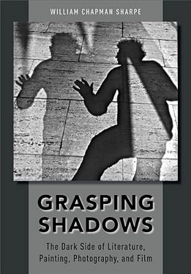 Grasping Shadows: The Dark Side Of Literature, Painting, Photography, And Film-..