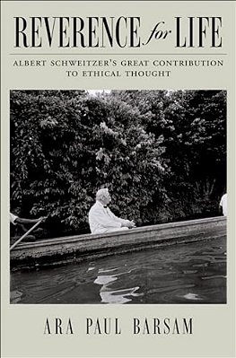 Reverence For Life: Albert Schweitzer's Great Contribution To Ethical Thought-..
