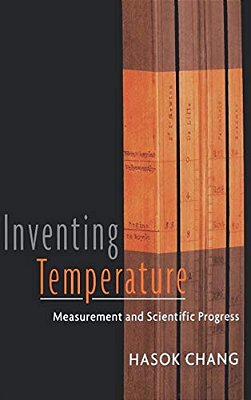 Inventing Temperature: Measurement And Scientific Progress-..