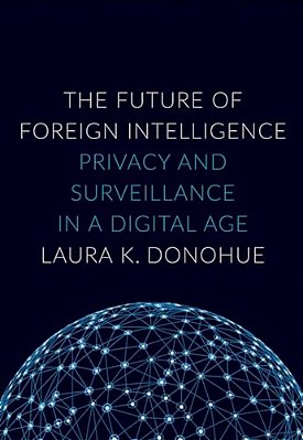 Future Of Foreign Intelligence: Privacy And Surveillance In A Digital Age-..