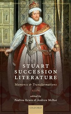 Stuart Succession Literature: Moments And Transformations-..