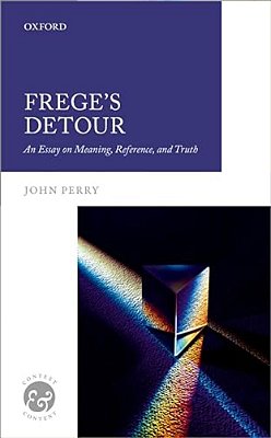 Frege's Detour: An Essay On Meaning, Reference, And Truth-..