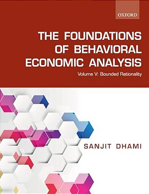 The Foundations Of Behavioral Economic Analysis: Volume V: Bounded Rationality-..