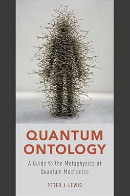 Quantum Ontology: A Guide To The Metaphysics Of Quantum Mechanics-..