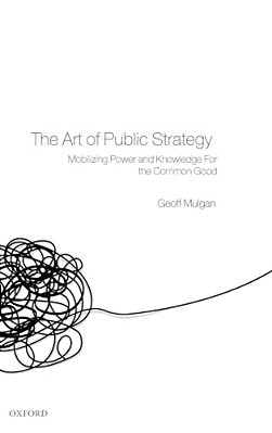 The Art Of Public Strategy: Mobilizing Power And Knowledge For The Common Good-..