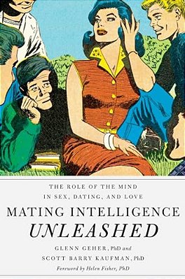 Mating Intelligence Unleashed: The Role Of The Mind In Sex, Dating, And Love-..