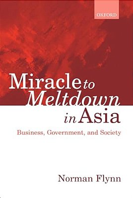 Miracle To Meltdown In Asia: Business, Government, And Society-..