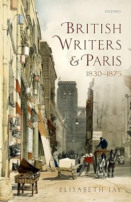 British Writers And Paris: 1830-1875-..