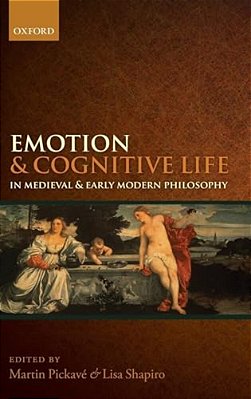 Emotion And Cognitive Life In Medieval And Early Modern Philosophy-..