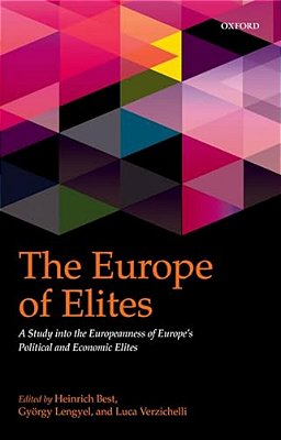 The Europe Of Elites: A Study Into The Europeanness Of Europe's Political And Economic Elites-..