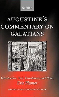 Augustine's Commentary On Galatians: Introduction, Text, Translation, And Notes-..
