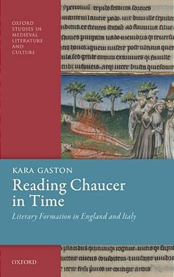Reading Chaucer In Time: Literary Formation In England And Italy-..