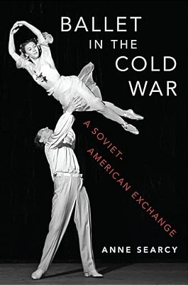 Ballet In The Cold War: A Soviet-American Exchange-..