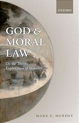 God And Moral Law: On The Theistic Explanation Of Morality-..