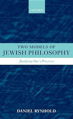 Two Models Of Jewish Philosophy: Justifying One's Practices-..