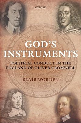 God's Instruments: Political Conduct In The England Of Oliver Cromwell-..