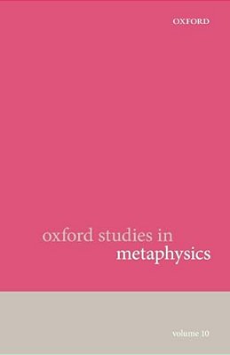 Oxford Studies In Metaphysics: Volume 10-..
