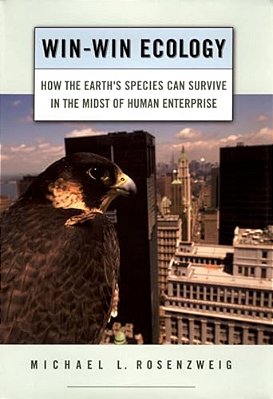 Win-Win Ecology: How The Earth's Species Can Survive In The Midst Of Human Enterprise-..