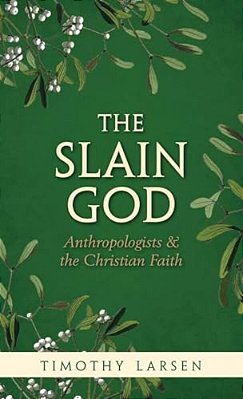 Slain God: Anthropologists And The Christian Faith-..