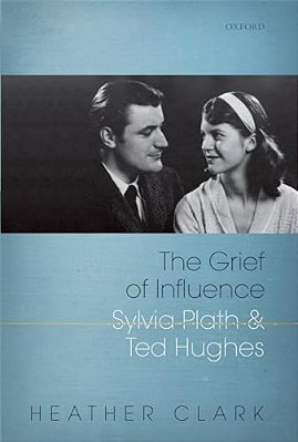 Grief Of Influence: Sylvia Plath And Ted Hughes-..