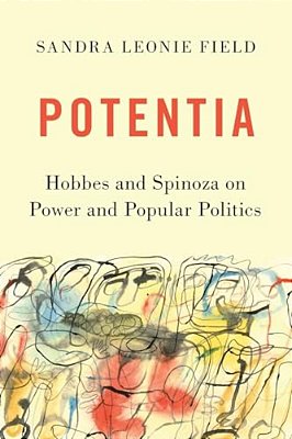 Potentia: Hobbes And Spinoza On Power And Popular Politics-..