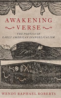Awakening Verse: The Poetics Of Early American Evangelicalism-..