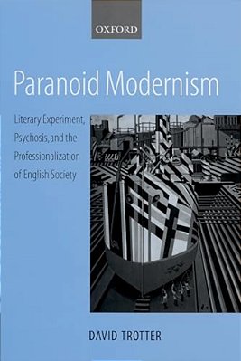 Paranoid Modernism: Literary Experiment, Psychosis, And The Professionalization Of English Society-..