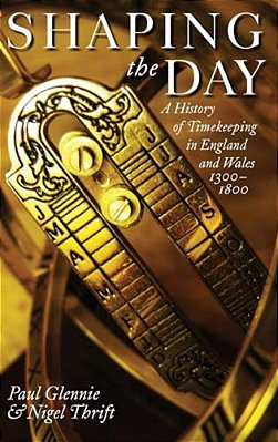 Shaping The Day: A History Of Timekeeping In England And Wales 1300-1800-..