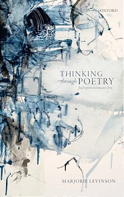 Thinking Through Poetry: Field Reports On Romantic Lyric-..