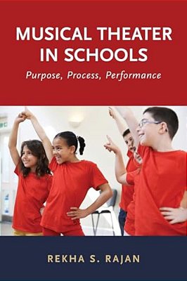 Musical Theater In Schools: Purpose, Process, Performance-..