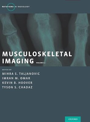 Musculoskeletal Imaging Volume 1: Trauma, Arthritis, And Tumor And Tumor-Like Conditions-..