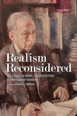 Realism Reconsidered: The Legacy Of Hans Morgenthau In International Relations-..