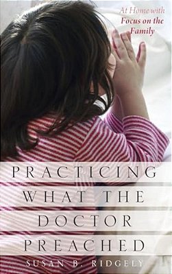 Practicing What The Doctor Preached: At Home With Focus On The Family-..