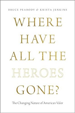 Where Have All The Heroes Gone?: The Changing Nature Of American Valor-..
