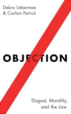 Objection: Disgust, Morality, And The Law-..