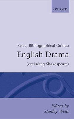 English Drama Excluding Shakespeare: Select Bibliographical Guides-..