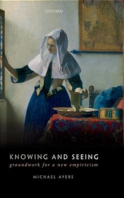 Knowing And Seeing: Groundwork For A New Empiricism-..