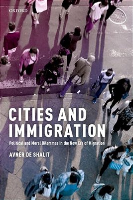 Cities And Immigration: Political And Moral Dilemmas In The New Era Of Migration-..